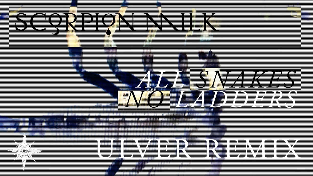 Scorpion Milk - All Snakes, No Ladders (ULVER REMIX) - Official Video
